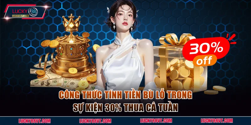 Công thức tính tiền bù lỗ trong sự kiện 30% thua cả tuần