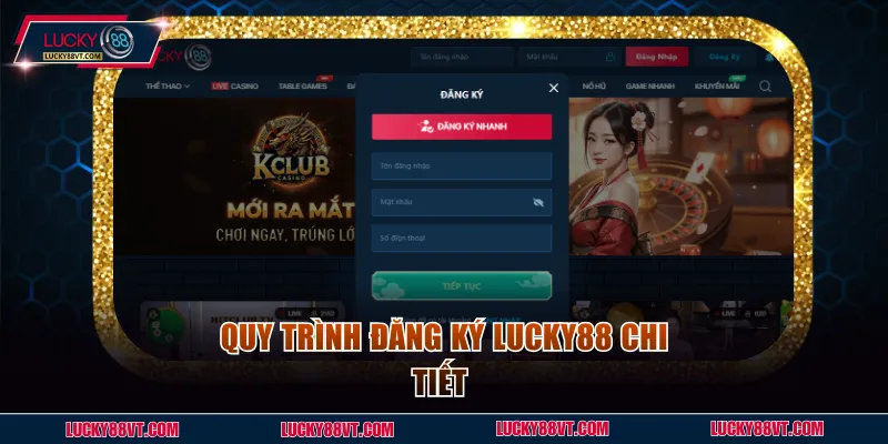 Quy trình đăng ký Lucky88 chi tiết cần nắm
