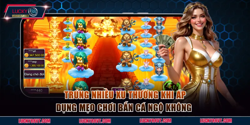 Trúng nhiều xu thưởng khi áp dụng mẹo chơi bắn cá Ngộ Không 