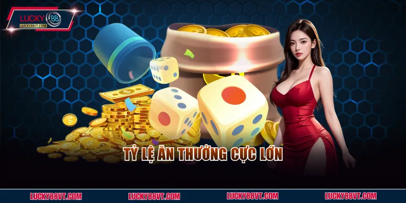 Tỷ lệ ăn thưởng cực lớn